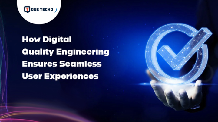 How Digital Quality Engineering Ensures Seamless User Experiences