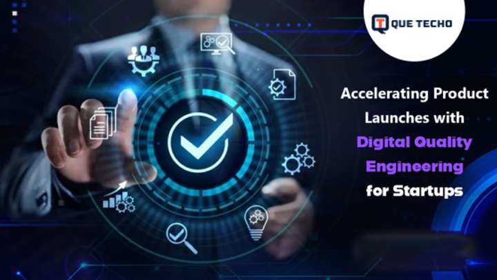 Accelerating Product Launches with Digital Quality Engineering for Startups