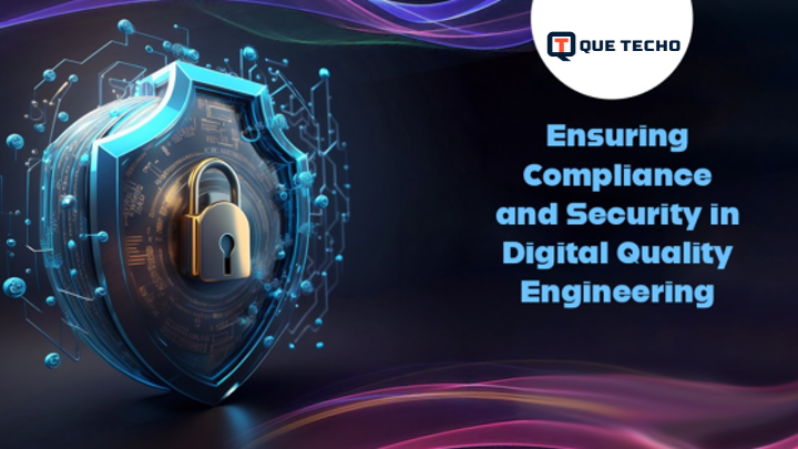 Ensuring Compliance and Security in Digital Quality Engineering